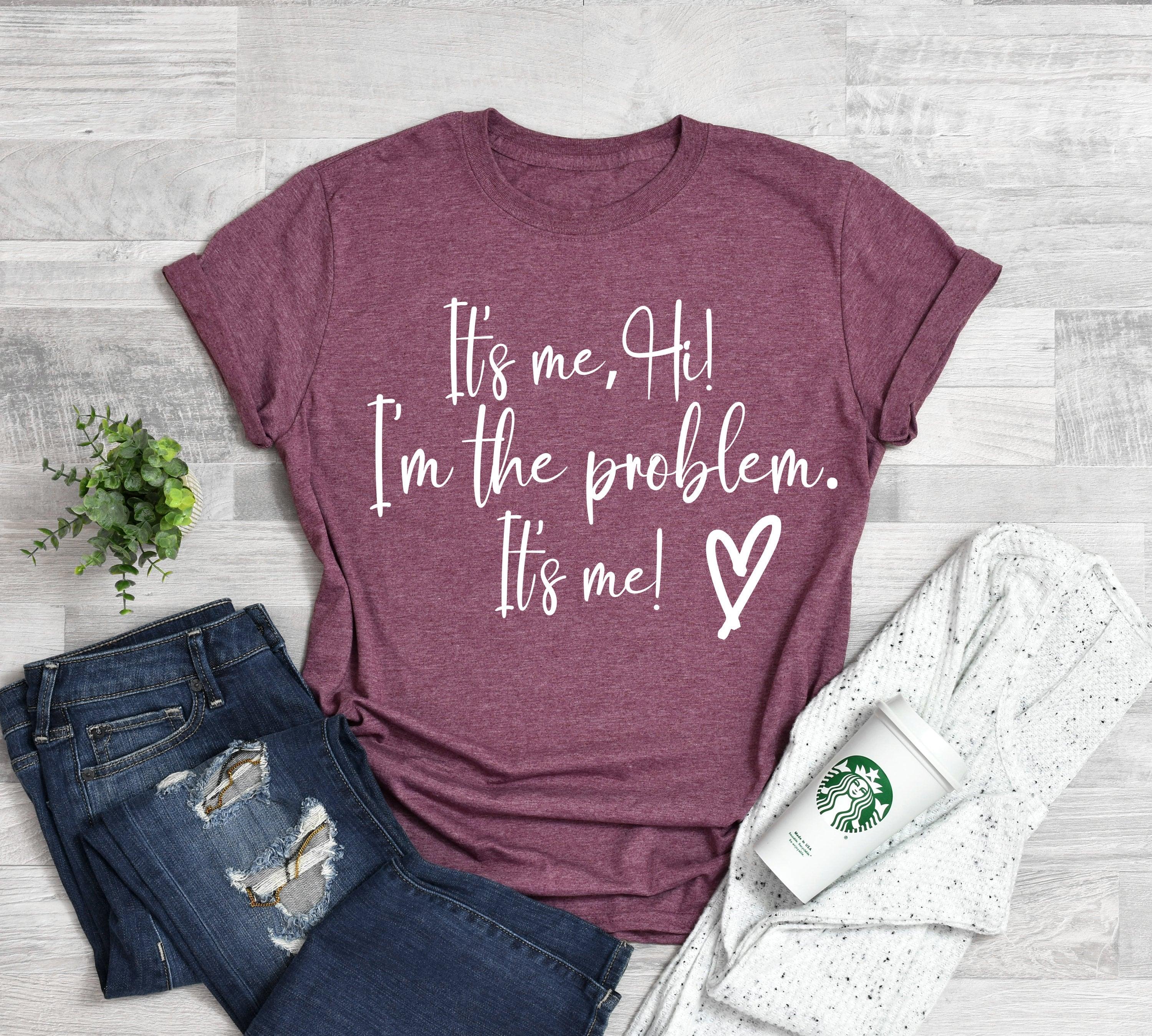 It’s Me Hi I’m the Probl …