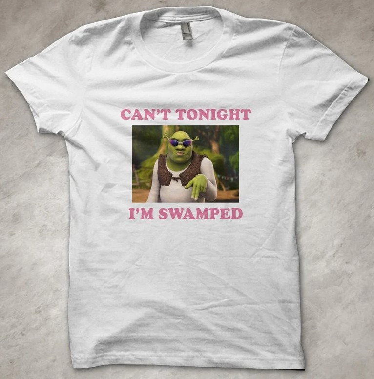 Can t tonight  I m Swamped Ogre Shrek Movie Meme Tee Shirt Outfit